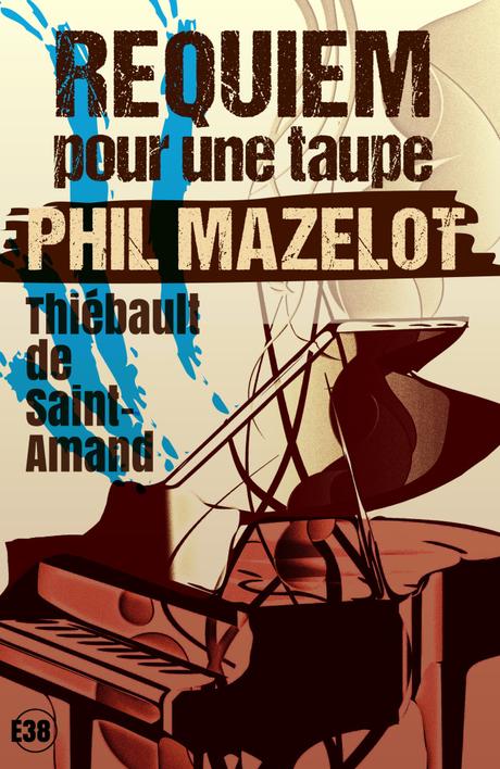 Retrouvez Phil Mazelot pour sa deuxième enquête dans Requiem pour une taupe de Thiébault de Saint Amant