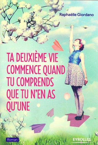 Ta deuxième vie commence quand tu comprends que tu n’en as qu’une, le livre qui change la vie! #Eyrolles