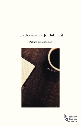 Les dossiers de Jo Dubreuil de Patrick Chambettaz