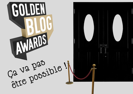Golden blog awards 2015 avis négatif Pourquoi vous ne remporterez jamais les Golden Blog Awards