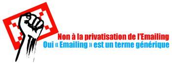 Signez la pétition contre la marque 'emailing' Signez la pétition : Non à la privatisation de l'Emailing - Oui « Emailing » est un terme générique