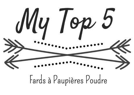 My Top 5 : Fards à Paupières Poudre / Powder Eyeshadows