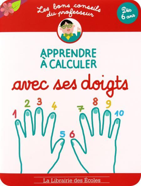 Les bons conseils : Apprendre à calculer avec ses doigts - La Librairie des Écoles