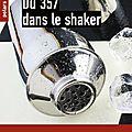 Du 357 dans le shaker