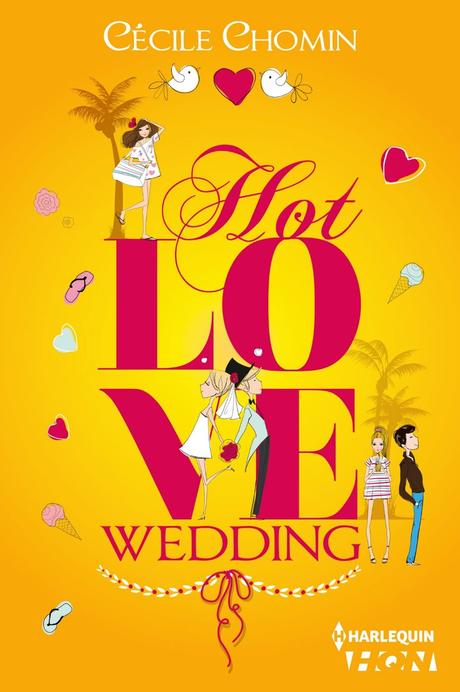 Y'a du soleil, des amis , un mariage et des ennuis dans Hot Love Wedding de Cécile Chomin.