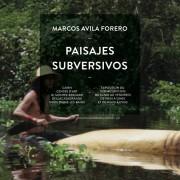 Exposition « Paisajes Subversivos » Marcos Avila Forero  au CAIRN | Digne