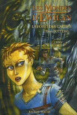 Les Mondes d'Ewilan, Tome 1 : La Forêt des Captifs de Pierre Bottero