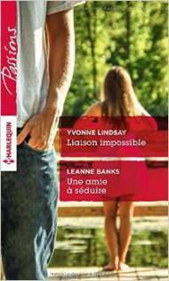 Liaison impossible, Yvonne Lindsay, Une amie à séduire, Leanne Banks