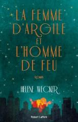 la femme d'argile et l'homme de feu,helene wecker,robert laffont