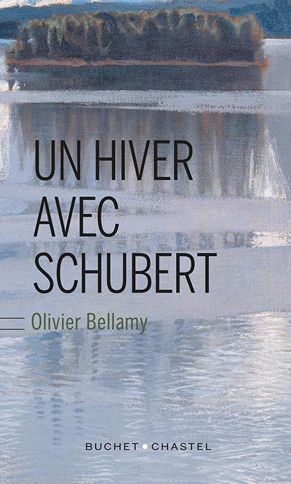 Un hiver avec Schubert. Olivier Bellamy