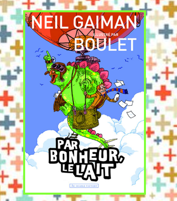 Par bonheur le lait, Neil Gaiman et Boulet