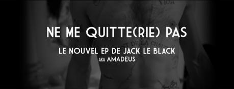 Jack Le Black aka Amadeus – EP Ne me quitte(rie) pas