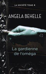 La Société tome 4 La Gardienne de l'Omega de Angela Behelle