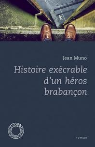 Histoire exécrable d'un héros brabançon, Jean Muno