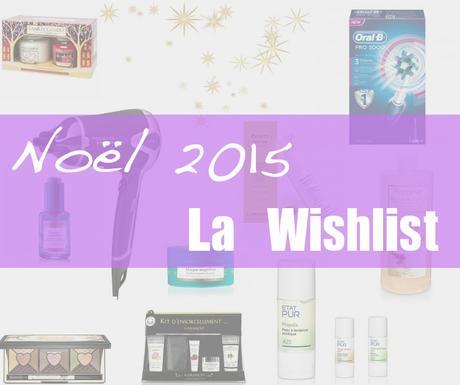 ❄ Wishlist NOËL 2015 ❄ Beauté futile et lifestyle utile