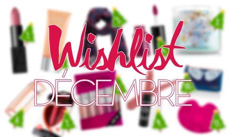 Wishlist décembre (beauté, mode & déco) ♥