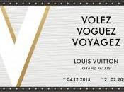 Volez, Voguez, Voyagez Louis Vuitton Grand Palais jusqu’au février 2016.(gratuit)