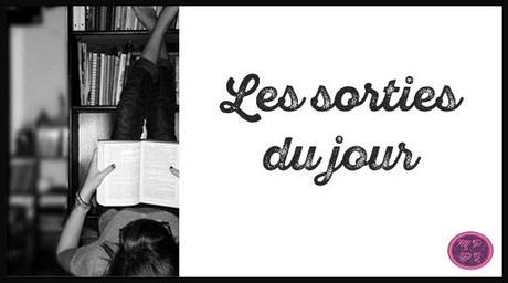 Les Sorties … Les Sorties …