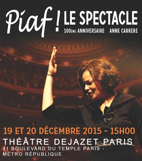 Piaf ! Le Spectacle - interprété par Anne Carrere au Théâtre Dejazet les 19 et 20 Décembre 2015