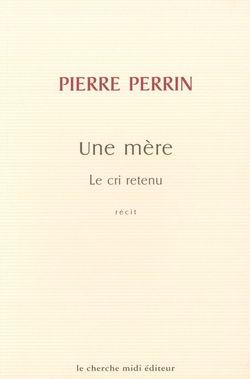 Pierre Perrin, Une mère | Le cri retenu  par Angèle Paoli