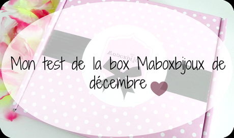 Mon test de la box Maboxbijoux de décembre