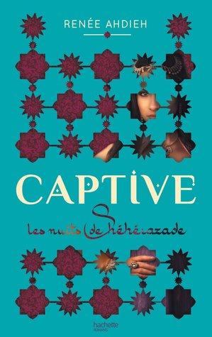 Les Nuits de Shéhérazade T.1 : Captive - Renee Ahdieh