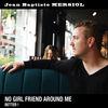 Jean Baptiste Mersiol – No girl friend around me