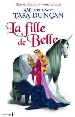 Couverture La fille de Belle : 450 ans avant la naissance de Tara Duncan