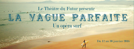 La vague parfaite, l’opéra surf™ par le Théâtre du Futur et le projet Pelléas du collectif 1 opéra 1 heure