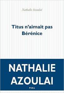 [A] Titus n’aimait pas Bérénice de Nathalie Azoulai