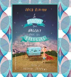 Le garçon qui nageait avec les piranhas, David Almond