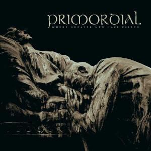 Primordial – Where Greater Men Have Fallen