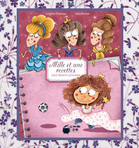 Mille et une recettes pour devenir princesse, C.Triaureau & C.Bomas