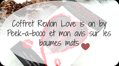 Coffret Revlon Love is on by Peek-a-booo et mon avis sur les baumes mats