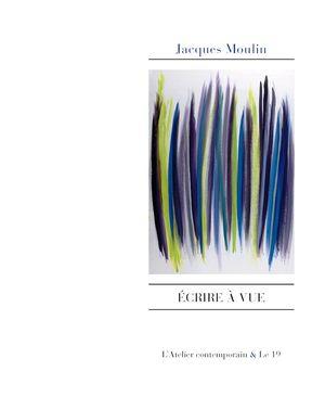 Jacques Moulin, Écrire à vue  par Angèle Paoli