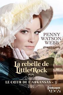 La rebelle de Little Rock : Le coeur de l'Arkansas-Tome 3 de Penny Watson Webb