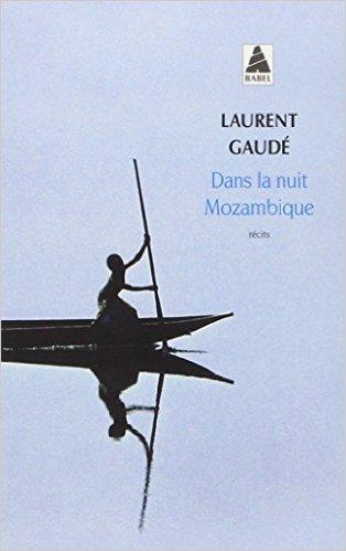 Dans la nuit Mozambique et autres récits de Laurent GAUDE
