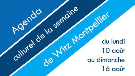 Agenda des sorties : du lundi 10 au dimanche 16 août !
