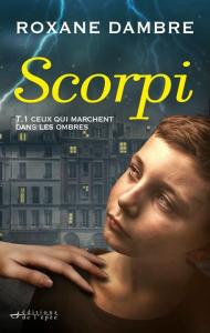 Scorpi – T1 : Ceux qui marchent dans les ombres de Roxane Dambre