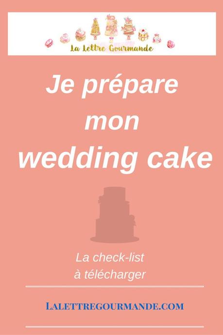 Préparer son wedding cake: une check-list à télécharger pour ne rien oublier.