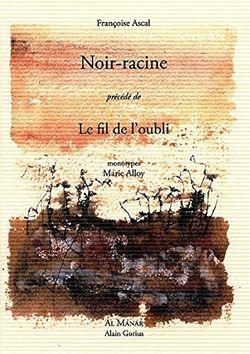 Françoise Ascal, Noir-racine précédé de Le Fil de l’oubli  par Isabelle Lévesque