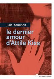 ☆☆ Le dernier amour d'Attila Kiss / Julia Kerninon ☆☆