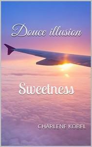 Sweetness 2: Douce illusion de Charlene Kobel Sweetness 2: Douce illusion de Charlene Kobel
