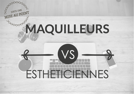 Maquilleurs vs Esthéticiennes │Juste une mise au point Maquilleurs vs Esthéticiennes │Juste une mise au point