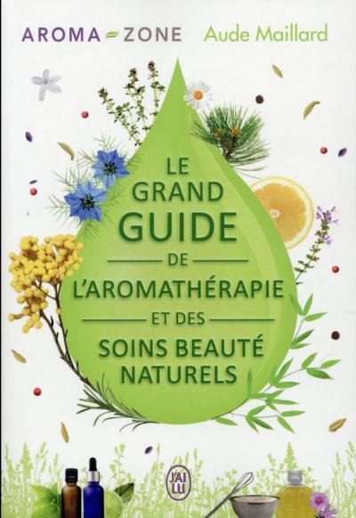 Livre : le grand guide de l'aromathérapie et des soins beauté naturels