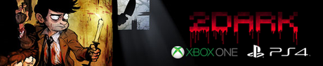 2Dark annoncé sur PlayStation 4 et Xbox One 2Dark ps4 xbox one pc mac