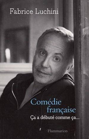 Comédie française - Ça a débuté comme ça, de Fabrice Luchini