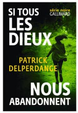 Si tous les dieux nous abandonnent de Patrick Delperdange