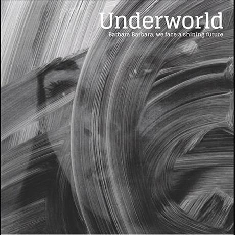 Underworld - Barbara, Barbara, We Face a Shining Future