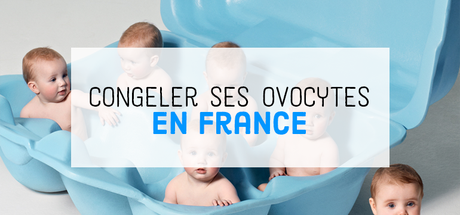 Congeler ses ovocytes en France? Congeler ses ovocytes en France?